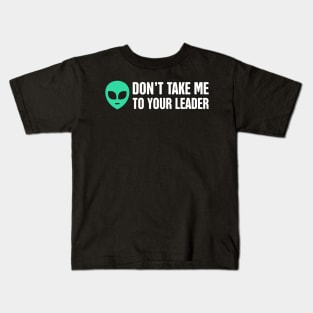 Don't Take Me To Your Leader | Alien UFO Kids T-Shirt